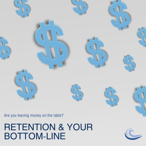 Dollar Signs and Retention and your bottom-line. Are you leaving money on the table.